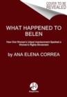What Happened to Belen : The Unjust Imprisonment That Sparked a Women's Rights Movement - Book