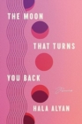 The Moon That Turns You Back : Poems - Book