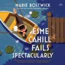 Esme Cahill Fails Spectacularly : A Novel - eAudiobook