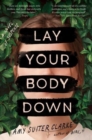 Lay Your Body Down : A Novel of Suspense - Book