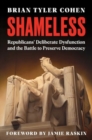 Shameless : Republicans' Deliberate Dysfunction and the Battle to Preserve Democracy - Book
