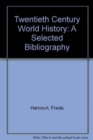 Twentieth Century World History : A Selected Bibliography - Book