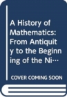 History of Mathematics : From Antiquity to the Beginning of the Nineteenth Century - Book