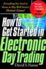 How to Get Started in Electronic Day Trading: Everything You Need to Know to Play Wall Street's Hottest Game - eBook