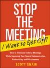 Stop the Meeting I Want to Get Off!: How to Eliminate Endless Meetings While Improving Your Team's Communication, Productivity, and Effectiveness - Book