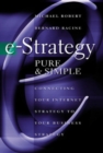 e-Strategy, Pure & Simple: Connecting Your Internet Strategy to Your Business Strategy - eBook
