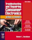 Troubleshooting & Repairing Consumer Electronics Without a Schematic - Book