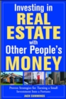 Investing in Real Estate With Other People's Money : 100s of Insider Strategies for Turning a Small Investment into a Fortune - Book
