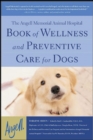 The Angell Memorial Animal Hospital Book of Wellness and Preventive Care for Dogs - eBook