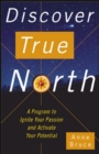Discover True North : A Program to Ignite Your Passion and Activate Your Potential - eBook
