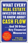 What Every Real Estate Investor Needs to Know About Cash Flow...And 36 Other Key FInancial Measures - eBook