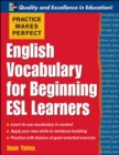 Practice Makes Perfect: English Vocabulary For Beginning ESL Learners - Book