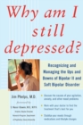 Why Am I Still Depressed? Recognizing and Managing the Ups and Downs of Bipolar II and Soft Bipolar Disorder - Book