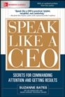 Speak Like a CEO: Secrets for Commanding Attention and Getting Results - eBook