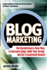 Blog Marketing : The Revolutionary New Way to Increase Sales, Build Your Brand, and Get Exceptional Results - eBook