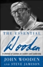 The Essential Wooden: A Lifetime of Lessons on Leaders and Leadership - Book