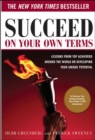 Succeed On Your Own Terms : Lessons From Top Achievers Around the World on Developing Your Unique Potential - eBook