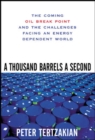 A Thousand Barrels a Second: The Coming Oil Break Point and the Challenges Facing an Energy Dependent World - eBook