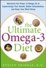The Ultimate Omega-3 Diet : Maximize the Power of Omega-3s to Supercharge Your Health, Battle Inflammation, and Keep Your Mind S - eBook