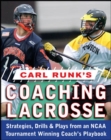 Carl Runk's Coaching Lacrosse: Strategies, Drills, & Plays from an NCAA Tournament Winning Coach's Playbook - Book