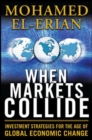 When Markets Collide: Investment Strategies for the Age of Global Economic Change Mohamed El-Erian Author