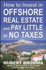 How to Invest In Offshore Real Estate and Pay Little or No Taxes - eBook