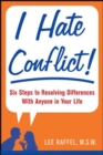 I Hate Conflict! : Seven Steps to Resolving Differences with Anyone in Your Life - eBook