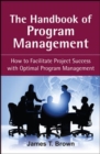The Handbook of Program Management : How to Facilitate Project Succss with Optimal Program Managment - eBook