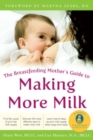 The Breastfeeding Mother's Guide to Making More Milk: Foreword by Martha Sears, RN - Book