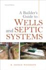A Builder's Guide to Wells and Septic Systems, Second Edition - R. Dodge Woodson