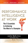 Performance Intelligence at Work: The 5 Essentials to Achieving The Mind of a Champion - eBook