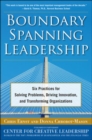 Boundary Spanning Leadership: Six Practices for Solving Problems, Driving Innovation, and Transforming Organizations - Book