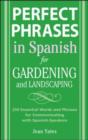 Perfect Phrases in Spanish for Gardening and Landscaping : 500 + Essential Words and Phrases for Communicating with Spanish-Speakers - Jean Yates