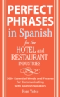 Perfect Phrases In Spanish For The Hotel and Restaurant Industries : 500 + Essential Words and Phrases for Communicating with Spanish-Speakers - Jean Yates