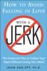 How to Avoid Falling in Love with a Jerk - John Van Epp