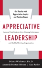 Appreciative Leadership: Focus on What Works to Drive Winning Performance and Build a Thriving Organization - Book