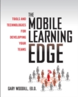 The Mobile Learning Edge: Tools and Technologies for Developing Your Teams - Book