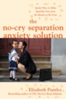 The No-Cry Separation Anxiety Solution: Gentle Ways to Make Good-bye Easy from Six Months to Six Years - Book