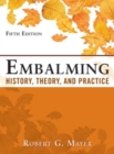 Embalming: History, Theory, and Practice, Fifth Edition - Book