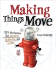 Making Things Move DIY Mechanisms for Inventors, Hobbyists, and Artists - Book