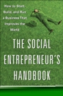 The Social Entrepreneur's Handbook: How to Start, Build, and Run a Business That Improves the World - Book