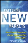 Capturing New Markets: How Smart Companies Create Opportunities Others Don't - Book