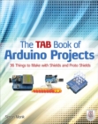 The TAB Book of Arduino Projects: 36 Things to Make with Shields and Proto Shields - Book