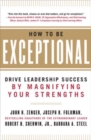 How to Be Exceptional:  Drive Leadership Success By Magnifying Your Strengths - Book