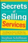 Secrets of Selling Services: Everything You Need to Sell What Your Customer Cant Seefrom Pitch to Close - Book