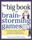Big Book of Brainstorming Games: Quick, Effective Activities that Encourage Out-of-the-Box Thinking, Improve Collaboration, and Spark Great Ideas! - Book