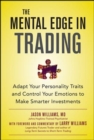 The Mental Edge in Trading : Adapt Your Personality Traits and Control Your Emotions to Make Smarter Investments - Book