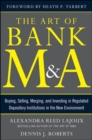 The Art of Bank M&A: Buying, Selling, Merging, and Investing in Regulated Depository Institutions in the New Environment - Book