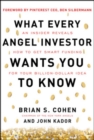 What Every Angel Investor Wants You to Know: An Insider Reveals How to Get Smart Funding for Your Billion Dollar Idea - Book