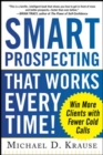 Smart Prospecting That Works Every Time!: Win More Clients with Fewer Cold Calls - Book